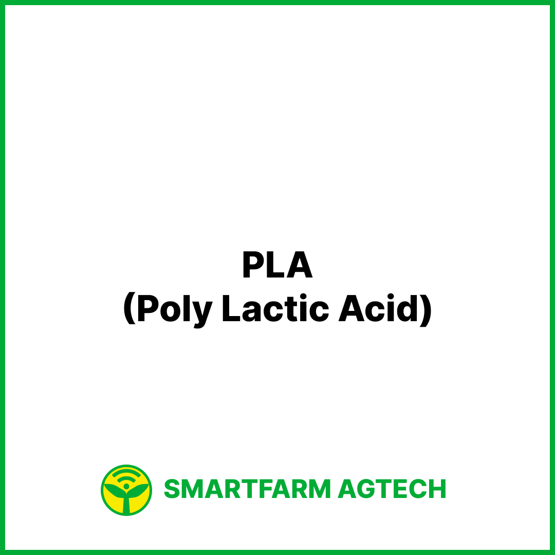 PLA(Poly Lactic Acid) | 스마트팜피디아 (Smartfarm Pedia)